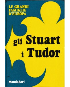 Le grandi famiglie d'Europa : gli Stuart i Tudor ed. Mondadori A22