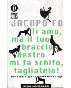 Jacopo Fo : ti amo ma tuo braccio destro fa schifo BROSSURATO ed. Mondadori A22