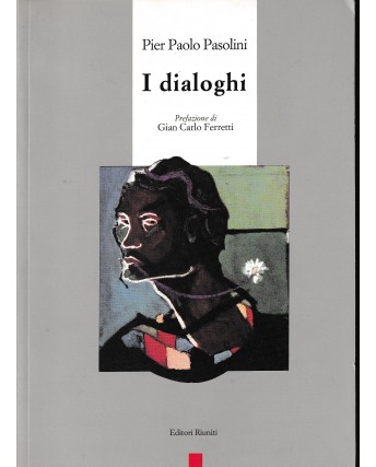 P. P. Pasolini : i dialoghi BROSSURATO ed. Riuniti A18