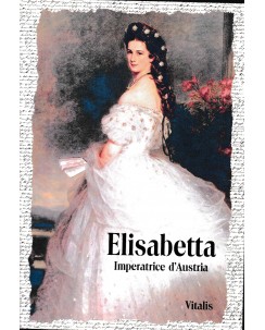 Karl Tschuppik : Elisabetta imperatrice Austria BROSSURATO ed. Vitalis A57