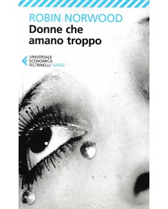 Robin Norwood : donne che amano troppo BROSSURATO ed. Feltrinelli A33