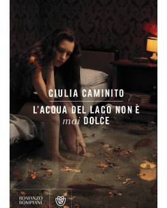 Giulia Caminito : l'acqua del lago non è mai dolce BROSSURATO ed. Bompiani A33