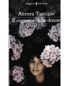 Aurora Tamigio : il cognome delle donne BROSSURATO ed. Feltrinelli A42