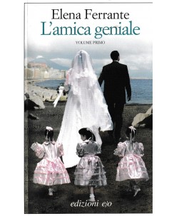 Elena Ferrante : l'amica geniale primo volume BROSSURATO ed. E/o A94