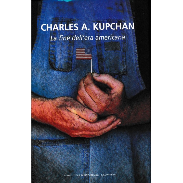 Charles A. Kupchan : la fine dell'era americana CARTONATO ed. L'Espresso A26