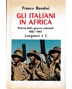 Franco Bandini : gli italiani in Africa CARTONATO ed. Longanesi A87