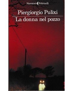 Piergiorgio Pulixi : la donna nel pozzo BROSSURATO ed. Feltrinelli A38