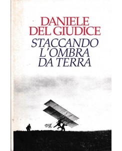 Daniele Del Giudice : staccando l'ombra da terra CARTONATO ed. CDE A92