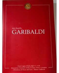 Mio fratello Garibaldi BROSSURATO ed. Grande Loggia D'Italia ALAM FF00