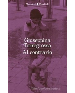 Giuseppina Torregrossa : al contrario NUOVO ed. Feltrinelli A50