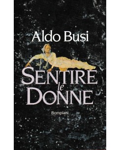 Aldo Busi : sentire le donne CARTONATO ed. Bompiani A31