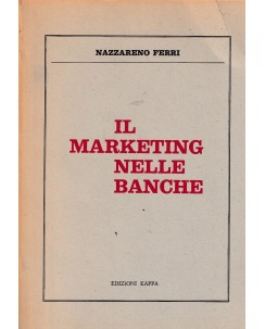 Nazzareno Ferri : il marketing nelle banche BROSSURATO ed. Kappa A62