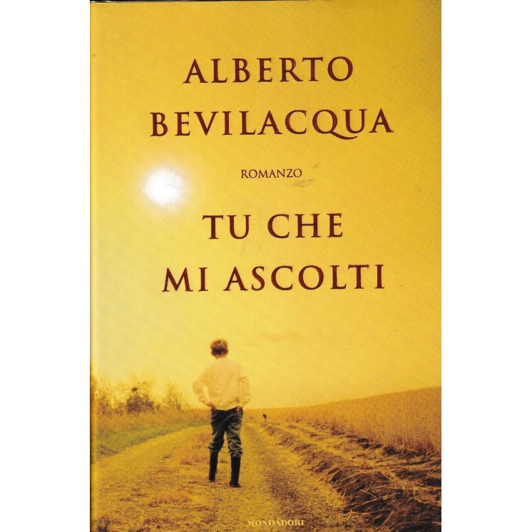 Alberto Bevilacqua : tu che mi ascolti CARTONATO ed. Mondadori A78