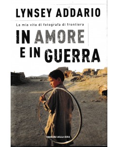 Lindsey Addario : in amore e in guerra HARD COVER ed. Corriere Sera A72