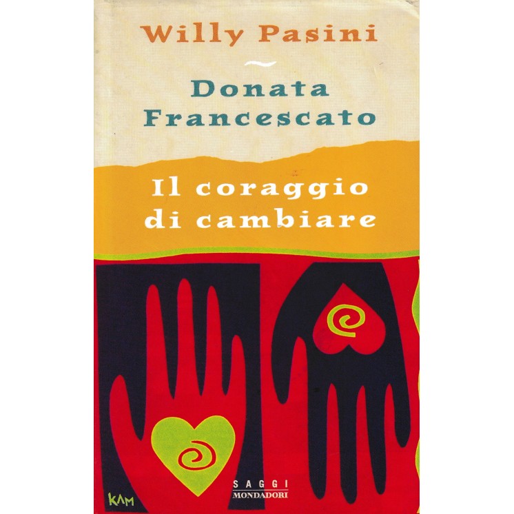 Willy Pasini : il coraggio di cambiare CARTONATO ed. Mondadori A23