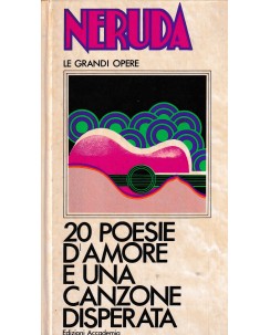 Neruda : 20 poesie d'amore e una canzone disperata CARTONATO ed. Accademia A65