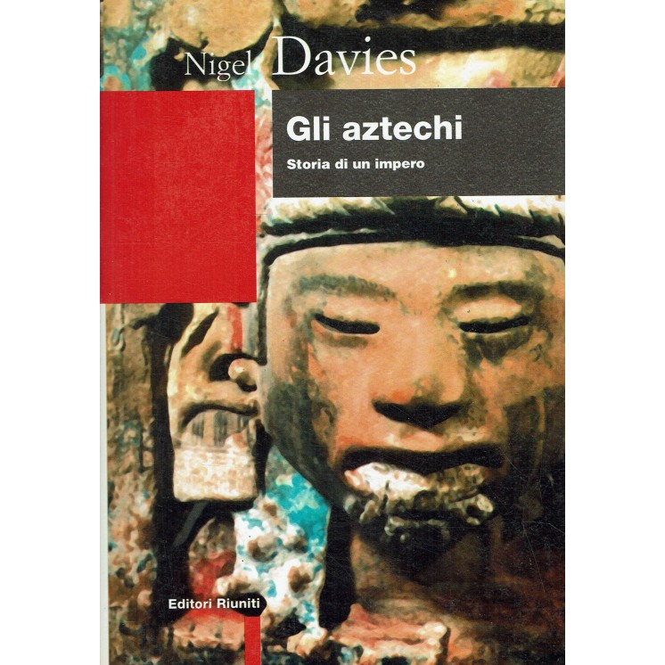 Nigel Davies : gli aztechi storia di un impero ed. Editori Riuniti A43