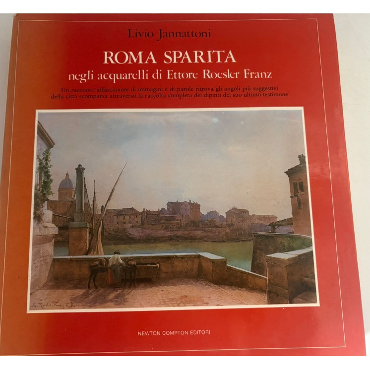 Livio Jannattoni : Roma sparita acquarelli Franz CART. ed. Newton Compton FF15