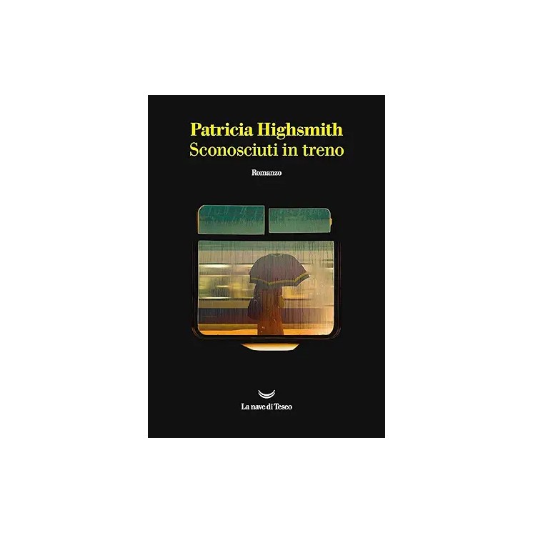 Patricia Highsmith : sconosciuti in treno BROSSURATO ed. La Nave Di Teseo A73