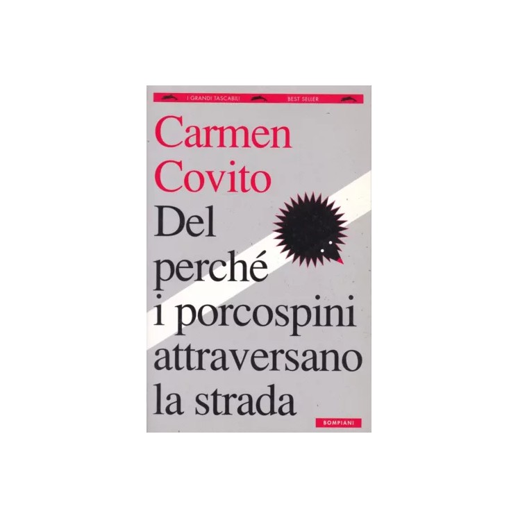 Carmen Covito : del perché porcospini attraversano strada BROS. ed. Bompiani A59