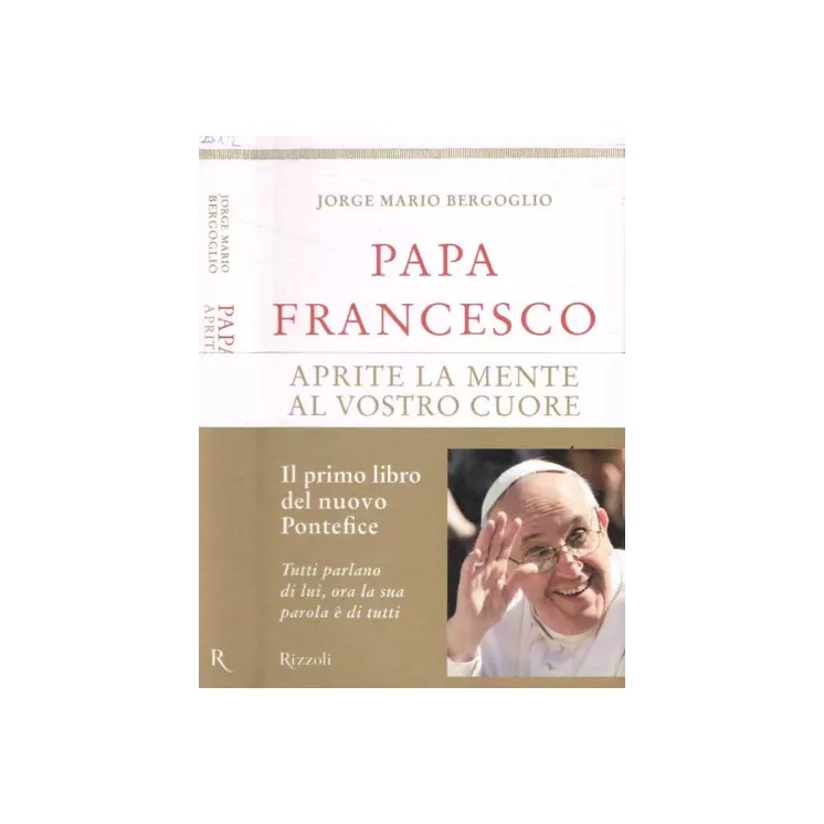 Jorge Mario Bergoglio : Papa Francesco aprite mente CARTONATO ed. Rizzoli A34