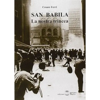 Cesare Ferri : San Babila la nostra trincea BROSSURATO ed. Settimo Sigillo A16 Cesare Ferri : San Babila la nostra trincea BROSSURATO ed. Settimo Sigillo A16
