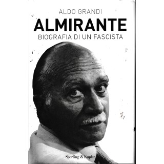 Aldo Grandi : almirante biografia di un fascista CARTONATO ed. Sperling A18 Aldo Grandi : almirante biografia di un fascista CARTONATO ed. Sperling A18
