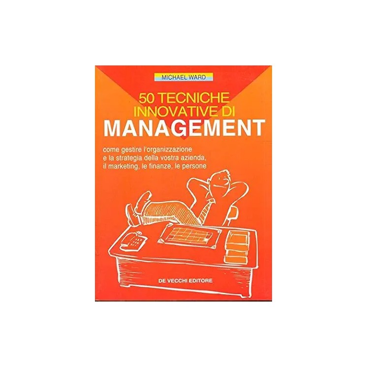Michael Ward : 50 tecniche innovative di managment BROS. ed. De Vecchi A80