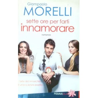 Gianpaolo Morelli : sette ore per farti innamorare BROS. ed. Piemme A25