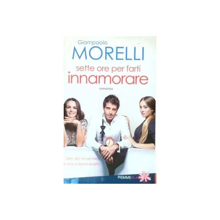 Gianpaolo Morelli : sette ore per farti innamorare BROS. ed. Piemme A25
