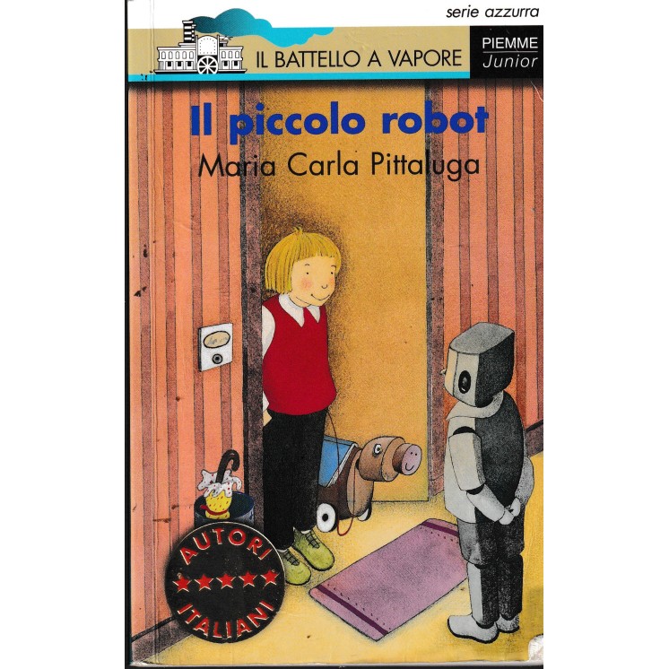 Maria Carla Pittaluga : il piccolo robot BROSSURATO ed. Battello Vapore A95