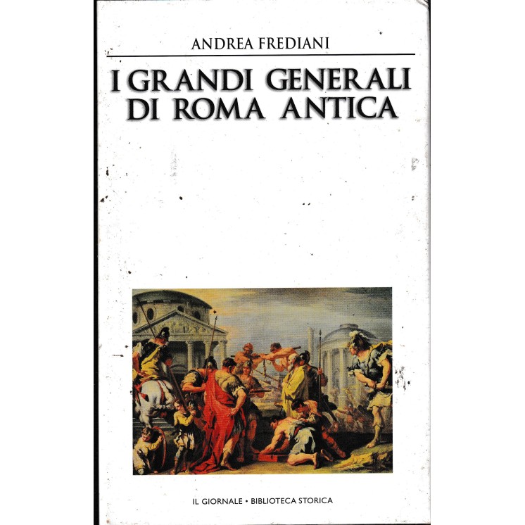 Biblioteca storica 35 Frediani : grandi generali Roma CART. ed. Il Giornale A03