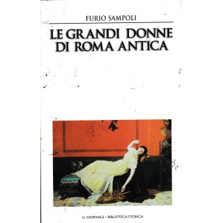Biblioteca storica 30 Sampoli : grandi donne Roma CARTONATO ed. Il Giornale A94