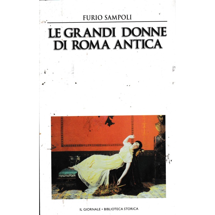 Biblioteca storica 30 Sampoli : grandi donne Roma CARTONATO ed. Il Giornale A94