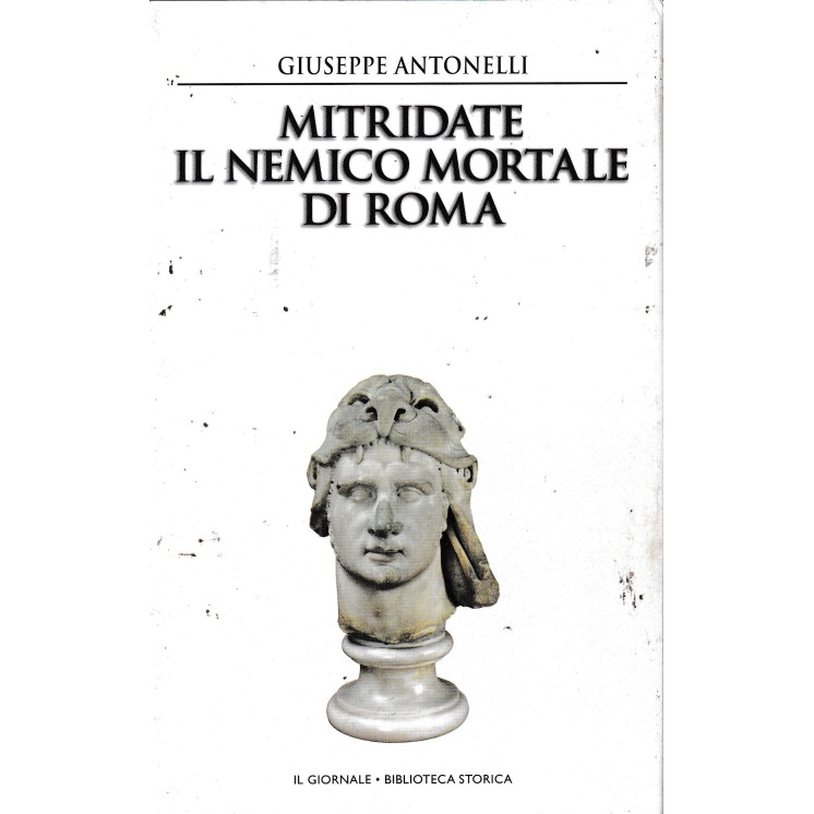 Biblioteca storica 49 Antonelli : Mitridate nemico mortale CART. Il Giornale A98