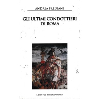 Biblioteca storica 37 Frediani : ultimi condottieri Roma ed. Il Giornale A83