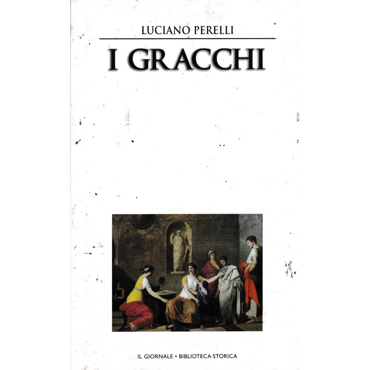 Biblioteca storica 13 Perelli : i Gracchi CART. ed. Il Giornale A48