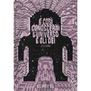 E così conoscerai l'universo e gli dei di Jesse Jacobs BROSSURATO ed. Eris FU26