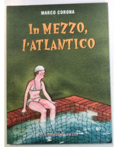 In mezzo, l'atlantico - M. Corona - NUOVO ed. Coconino Press FU17