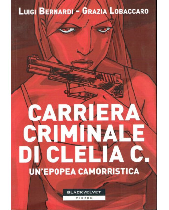 Carriera criminale di Clelia C.di Bernardi/Lobaccaro ed.Blackvelvet sconto 40%