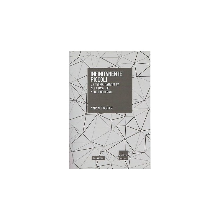 A.Alexander:infinitamente piccoli teoria matematica ed.Codi NUOVO s...