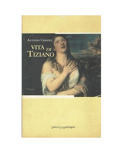 Antonio Chiades:vita di Tiziano ed.La Mandragora A91 5,00€