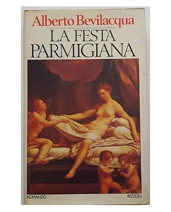 Alberto Bevilacqua: La Festa Parmigiana ed. Rizzoli A87