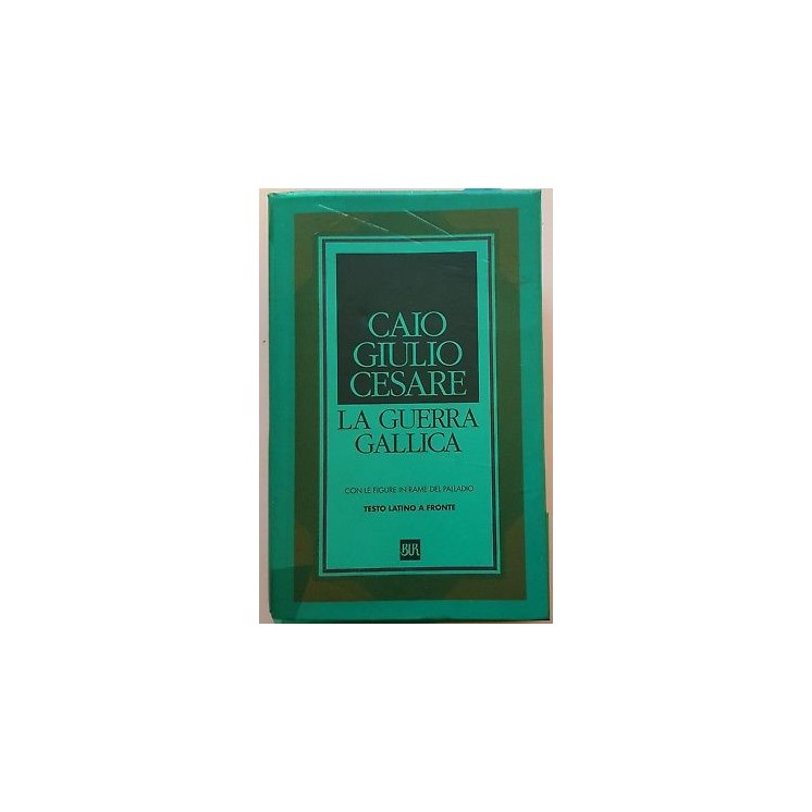 Caio Giulio Cesare: La Guerra Gallica [testo latino a fronte] ed. B...