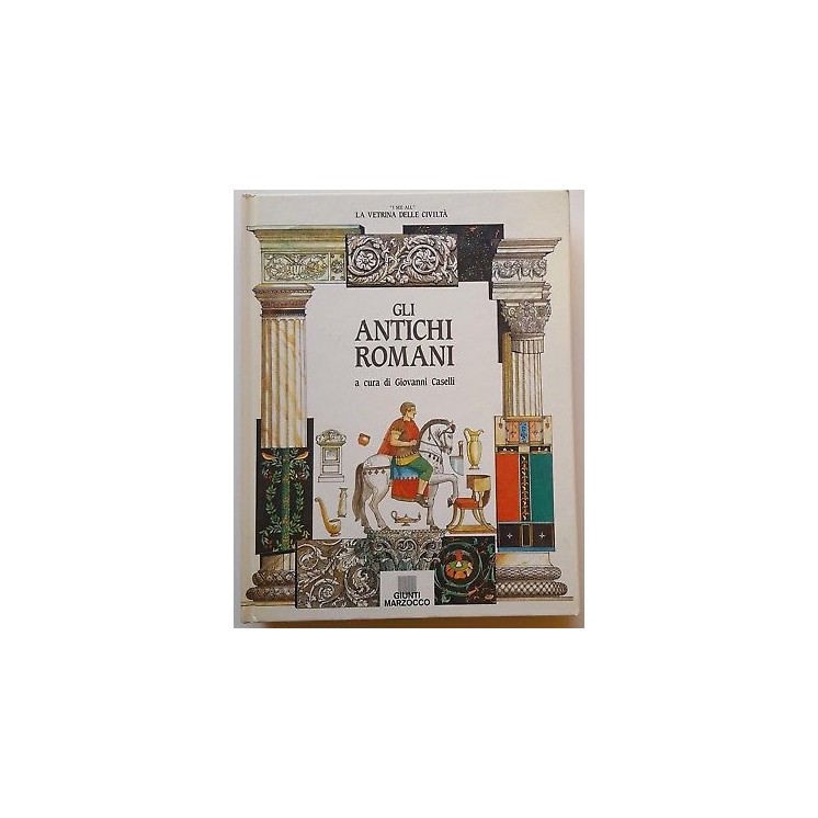 Gli Antichi Romani a cura di Giovanni Caselli ed. Giunti Marzocco A...