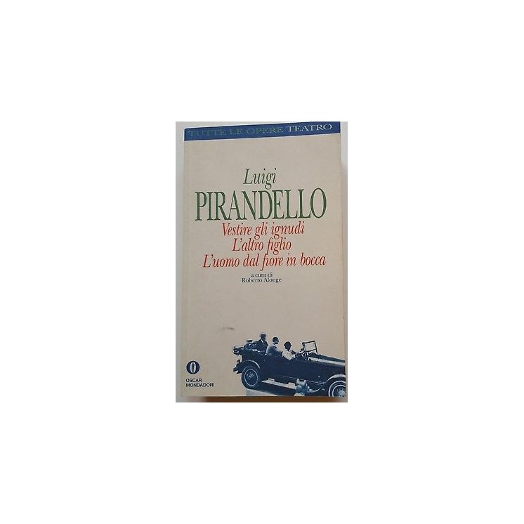 Pirandello: Vestire gli ignudi L'altro figlio L'uomo dal fiore in b...