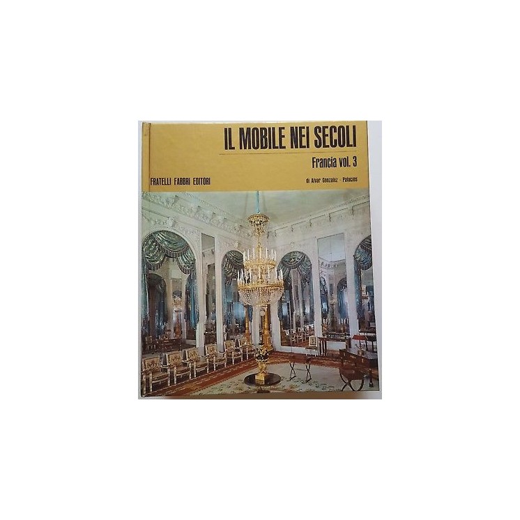 Gonzales, Palacios: Il Mobile nei Secoli - Francia vol. 3 ed. Fabbr...