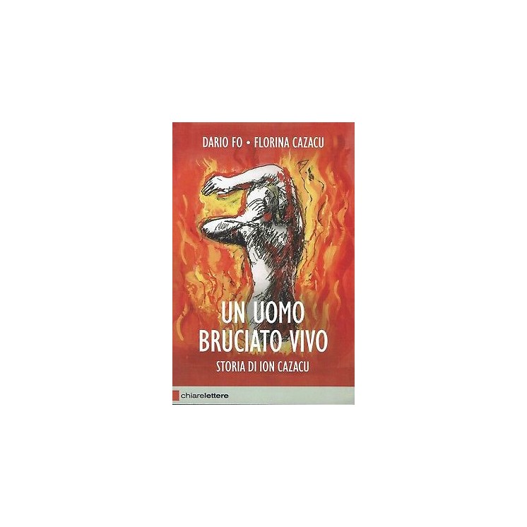 Dario Fo F.Cazacu:bruciato vivo storia di Ion Caza ed.Chiar NUOVO s...
