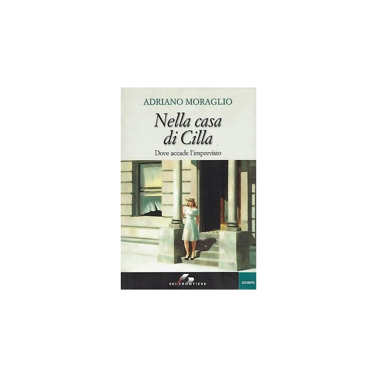 Adriano Moraglio:nella casa di Cilla dove accade l'impr ed.Sei Fr S...