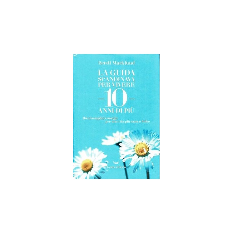 B.Marklund:guida scandinava per vivere 10 anni + ed.Nave di Teseo sconto 50% B07
